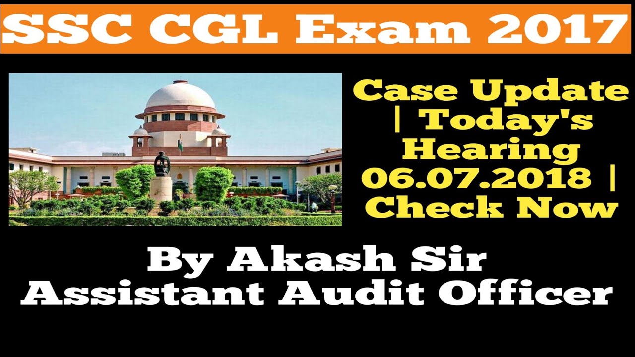 SSC CGL 2017 | Case Update | Today's Hearing 06.07.2018 | Check Now | In Hindi