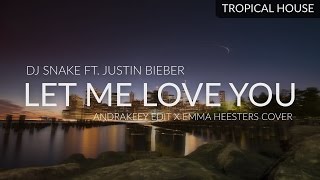 DJ Snake ft. Justin Bieber - Let Me Love You (AndraKeey Edit x Emma Heesters Cover)