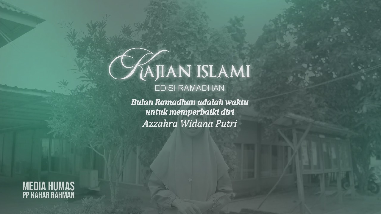 Kajian Islami : Bulan Ramadhan adalah waktu untuk memperbaiki diri (Azzahra Widana Putri)