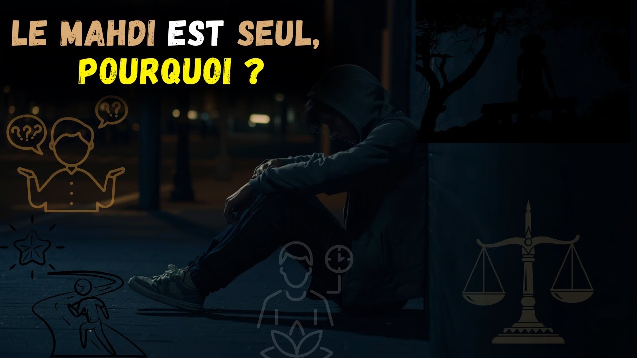 Pourquoi le Mahdi est-il seul malgré sa supériorité et pourquoi les gens l'abandonnent-ils sans ....