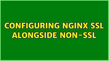 Configuring Nginx SSL alongside non-ssl (2 Solutions!!)