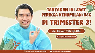 Pertanyaan Wajib Saat USG Hamil Trimester 3 | #TipsDokterKeven