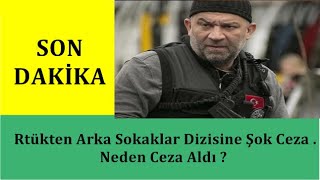 Son Daki̇ka - Rtükten Arka Sokaklar Dizisine Şok Ceza . Neden Ceza Aldı ?