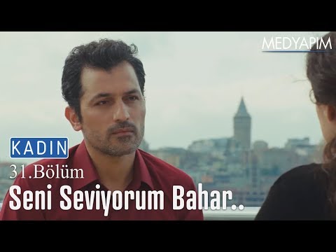 Seni seviyorum Bahar.. - Kadın 31. Bölüm