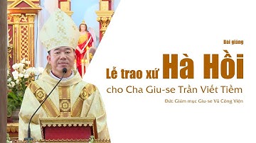 Thánh lễ trao xứ Hà Hồi cho Cha Giu-se Trần Viết Tiềm || ĐGM Giu-se Vũ Công Viện