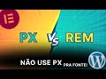 Pare de usar PX pra tamanho de fonte!