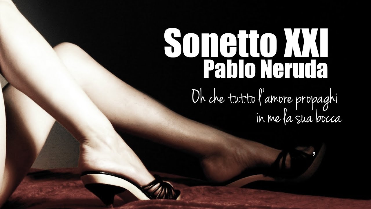 Pablo Neruda Sonnet Xxi Poesia Erotica La Voce Della Poesia - 