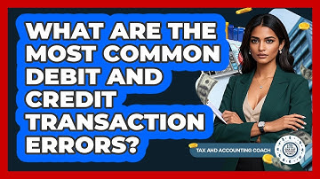 What Are The Most Common Debit And Credit Transaction Errors? - Tax and Accounting Coach