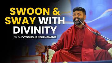 SWOON AND SWAY WITH DIVINITY | ShivYog Samadhi Shivir, Mumbai