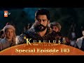 Kurulus Osman Urdu Special Episode For Fans 103