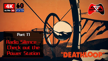 Deathloop Gameplay - Part 17 Radio Silence - Check out the Power Station [4K UHD 60fps]