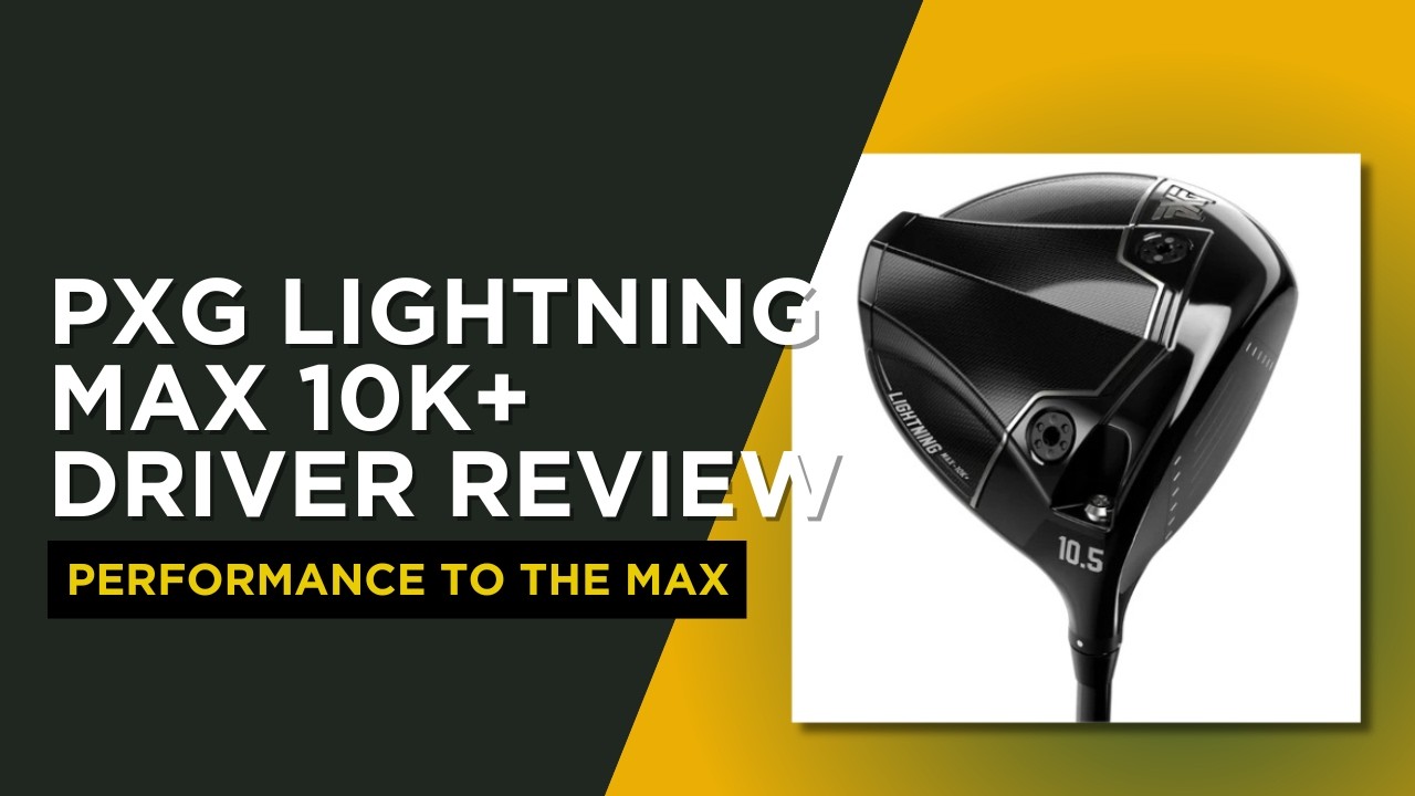 PXG Lightning Max 10K+ Driver Review - A Comprehensive Guide - YouTube