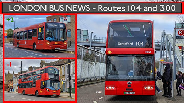 EAST LONDON BUS NEWS - Routes 104 & 300 are Getting an Upgrade (GoAhead London Bus Changes) 28/10