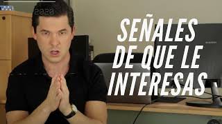 3 SEÑALES CLARAS DE QUE LE INTERESAS,   SI NO LAS TIENE NI PARA QUÉ LO INTENTAS. JORGE LOZANO H