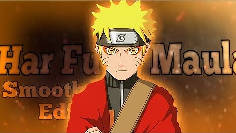Naruto edit- Har Funn Maula [Edit/AMV] - SmiteStinct || First Hindi Song Edit