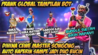 PRANK GLOBAL TAMPILAN BOT DIHINA CEWE MASTER SONGONG AUTO BAPERIN JADI DUO BUCIN SAMPE GAGAL FOKUS