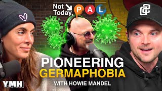 Pioneering Germaphobia w/ Howie Mandel | Not Today, Pal