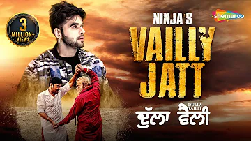 Ninja : Vailly Jatt | New Punjabi Songs 2019 |  Dulla Vailly | Latest Punjabi song | Shemaroo