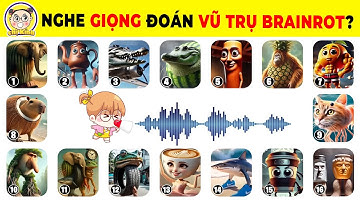 Thử Thách Nghe Giọng Đoán Các Loài Vật Viral Trong Vũ Trụ Brainrot Cực Vô Tri Và "Úng Não"