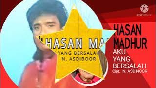 AKU YANG BERSALAH  -  HASAN MADHUR