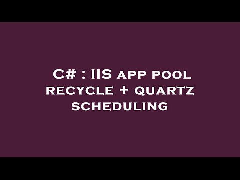 C# : IIS app pool recycle + quartz scheduling