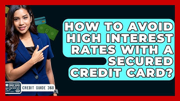 How To Avoid High Interest Rates With A Secured Credit Card? - CreditGuide360.com