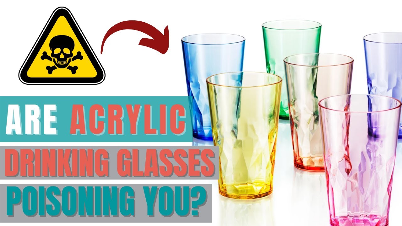 Are Acrylic Drinking Glasses Poisoning You? - YouTube