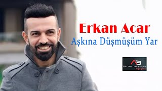 Erkan Acar - Aşkına Düşmüşüm Yar (Altan Başyurt Müzik Yapım) Resimi