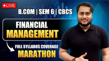 FINANCIAL MANAGEMENT MARATHON | SEM 6 | CBCS | BCOM | CU | FULL COVERAGE