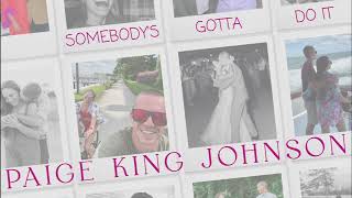 Paige King Johnson - "Somebody's Gotta Do It" [Official Audio]