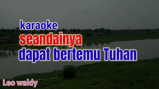 Download Lagu karaoke seandainya aku bertemu Tuhan || Leo waldy MP3 Download Lagu karaoke seandainya aku bertemu Tuhan || Leo waldy MP3