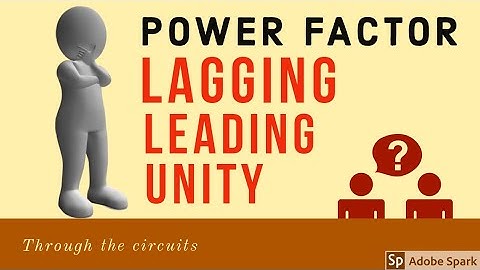 Power factor Unity, Leading and lagging