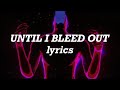 The Weeknd - Until I Bleed Out (Lyrics)