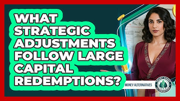 What Strategic Adjustments Follow Large Capital Redemptions?