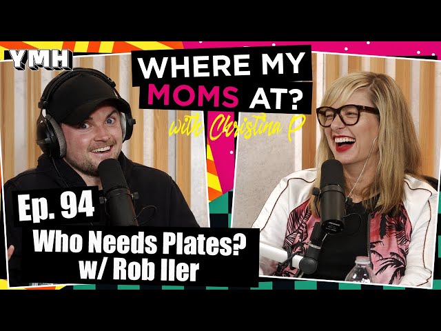 Ep. 94 Who Needs Plates? w/ Rob Iler | Where My Moms At Podcast