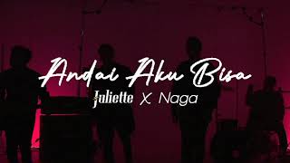 Juliette & Naga - Andai Aku Bisa (High Quality)
