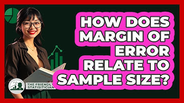 How Does Margin Of Error Relate To Sample Size?
