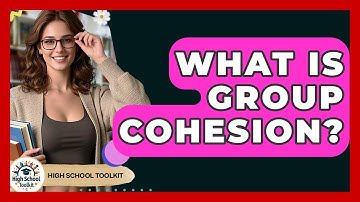 What Is Group Cohesion? - High School Toolkit