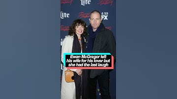 Ewan McGregor left his wife for his lover, but she had the last laugh