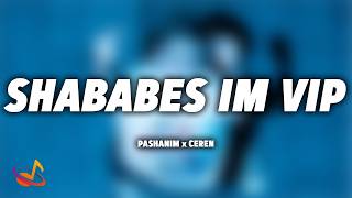 Pashanim - Shabab(e)s im VIP feat. Ceren [Lyrics]