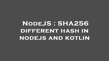 NodeJS : SHA256 different hash in nodejs and kotlin
