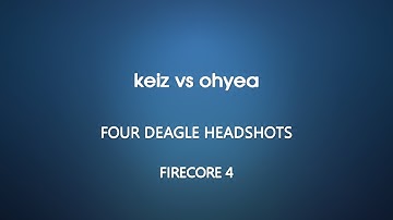 FireCore 4 - keiz vs ohyea