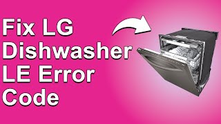 LG Dishwasher LE Error Code (Meaning, Reasons Why It Occurs And How To Resolve The Issue)