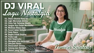Download Lagu DJ REMIX TERBARU || DJ Remix Nostalgia Indonesia || Teman Bersantai Saat Dikantor \u0026 Diperjalanan MP3