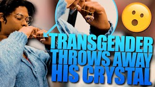 Transgender Throws Away His Crystal & Something Crazy Happened😮! - (MUST WATCH)