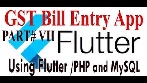 Flutter App of GST Bill Entry  PART # VII
