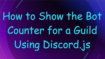 How to Show the Bot Counter for a Guild Using Discord.js