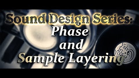Sound Design Series: Phase and Sample Layering