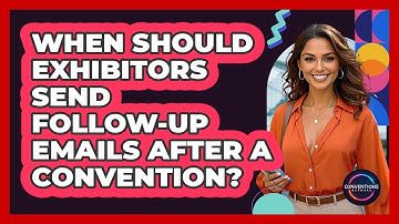 When Should Exhibitors Send Follow-up Emails After A Convention? - Conventions Network