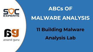 SOC Experts - Anand Guru - Malware Analysis - 11 Building Malware analysis lab